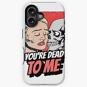 You're Dead to Me iPhone Tough Case