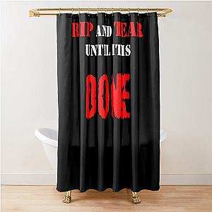 Rip and Tear Until It's Done Shower Curtain