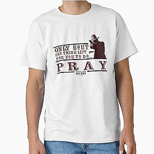 Justified Pray Classic T-Shirt