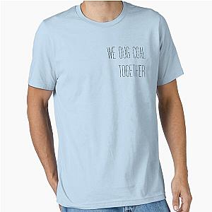 Justified We Dug Coal T-Shirt