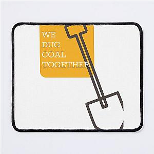 Justified We Dug Coal Together Mouse Pad