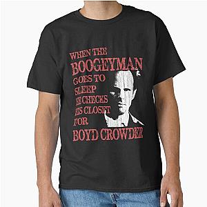 When the Boogeyman Goes to Sleep He Checks His Closet for Boyd Crowder Justified T-Shirt
