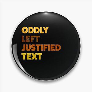 Odd Left Justified Text Pin