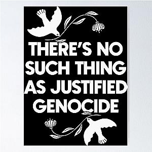 No Such Thing as Justified Genocide is Justified or is it Poster