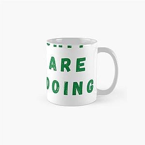 Well What Are You Doing Classic Mug