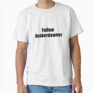 Fellow hunkerdowner Classic T-Shirt