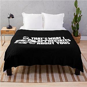 That's What I Appreciate About You - Letterkenny Throw Blanket