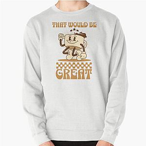That Would Be Great Office Space Cafe Tone Pullover Sweatshirt