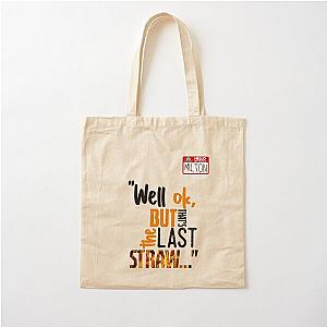 Well, but that's the last straw. -Milton, Office Space Cotton Tote