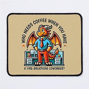 Who needs coffee when you have a fire-breathing coworker office Mouse Pad