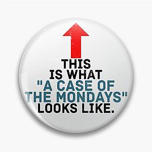 This face is what A Case of the Mondays looks like. Office Space Pin