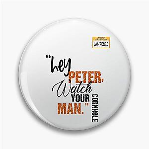 Hey Peter watch your cornhole man Lawrence Office Space
