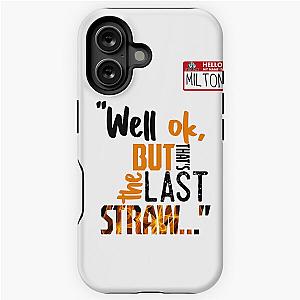 Well, that's the last straw. -Milton, Office Space iPhone Case