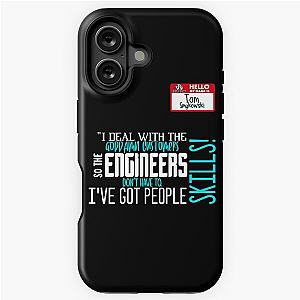 I deal with the goddamn customers so the engineers don't have to I've got people skills! What's the matter with you people? - Tom Smykowski, Office Space iPhone Tough Case