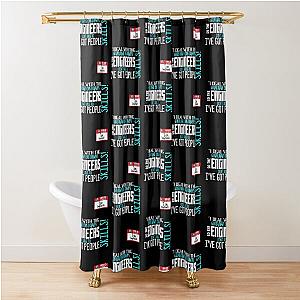 Deal with the customers so the engineers don't have to, I've got people skills! What's the matter with you people?! - Tom Smykowski, Office Space Shower Curtain