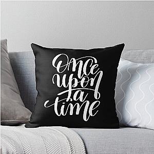 Once Upon A Time Inspirational Throw Pillow