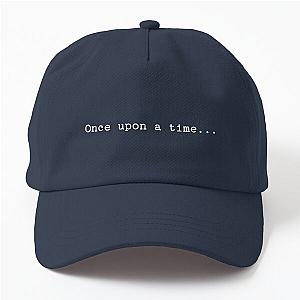 Once upon a time, classic fairytale beginning, on your shirt! Dad Hat