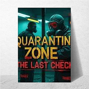Safe is a Lie – Quarantine Zone Quarantine Zone The Last Check Posters