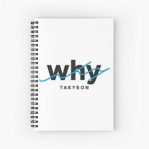 WHY 
TAEYON Spiral Notebook