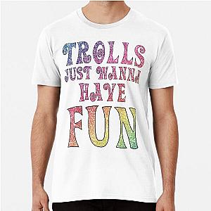 Trolls Inspired Trolls Just Wanna Have Fun Premium T-Shirt