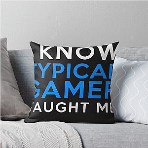 Everything I Know - Typical Gamer Throw Pillow