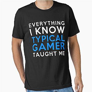 Everything I Know - Typical Gamer Essential T-Shirt
