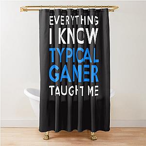 Everything I Know - Typical Gamer Shower Curtain