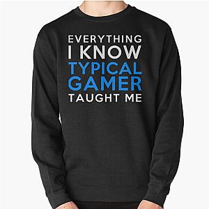 Everything I Know Typical Gamer Pullover Sweatshirt