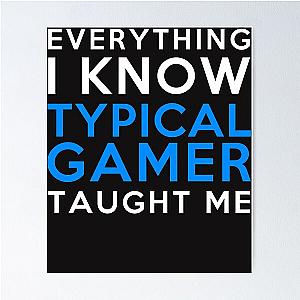 Everything I Know - Typical Gamer Poster